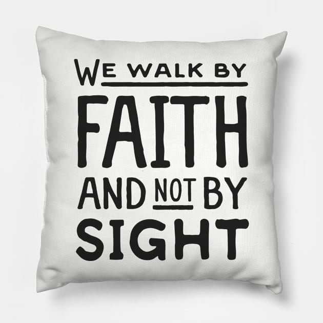 Walk By Faith and not by sight Pillow by ChristianLifeApparel