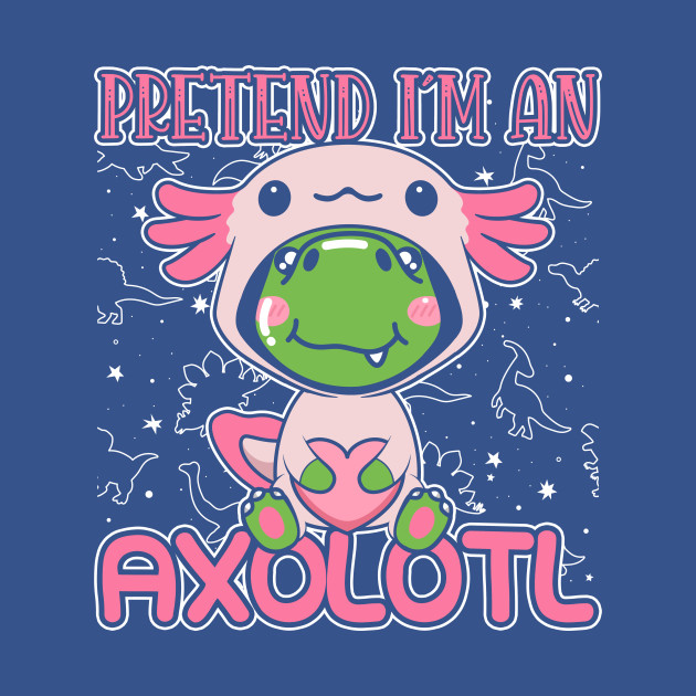 Disover Kawaii Trex Dinosaur Funny Pretend I'm An Axolotl T-Rex Gift - Kawaii Dinosaur - T-Shirt