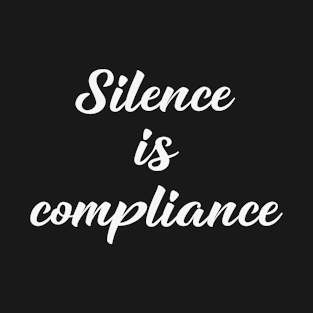 Silence is Compliance by Basement Mastermind T-Shirt