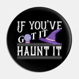 Halloween Witch Hat If You've Got It Haunt It Trick Or Treat Pin