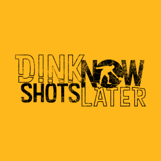 Dink Shots Dink Now Shots Later black ink retro T-Shirt
