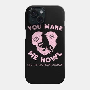 You Make Me Howl Like The Michigan Dogman Cute Valentines Day Phone Case