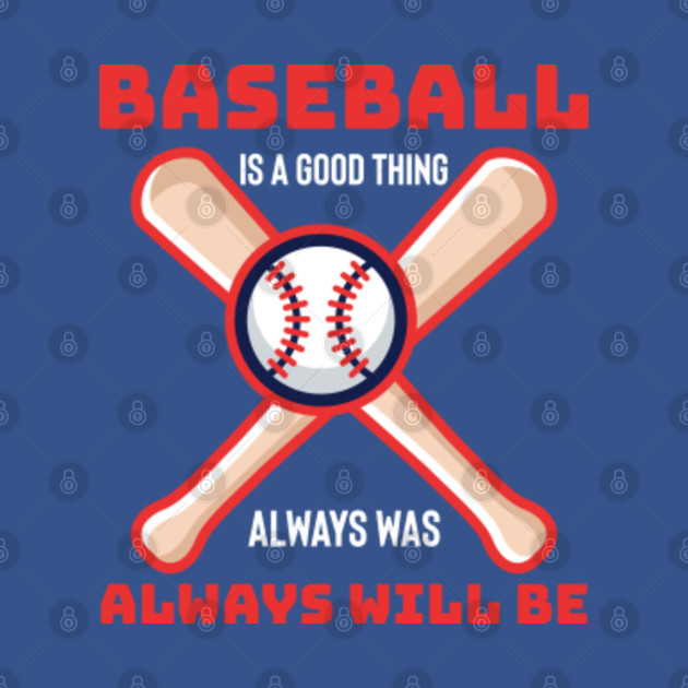 Discover Baseball Is A Good Thing Always Will BE - Baseball Team - T-Shirt