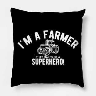 Farmer - I'm a farmer that makes me a superhero Pillow