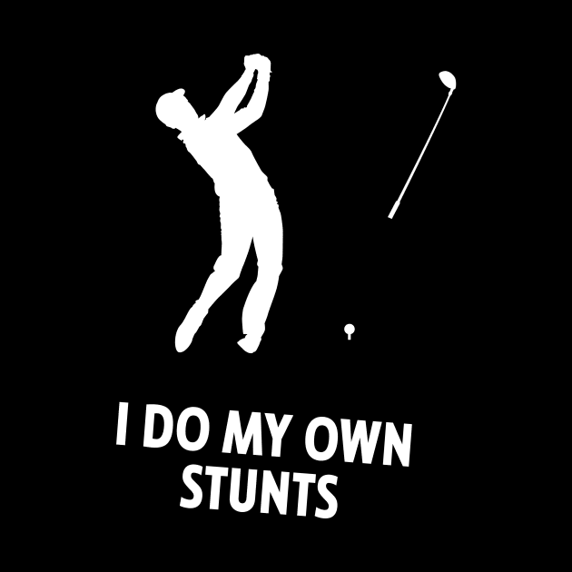 I Do My Own Stunts Golf Funny Golfer by teebest