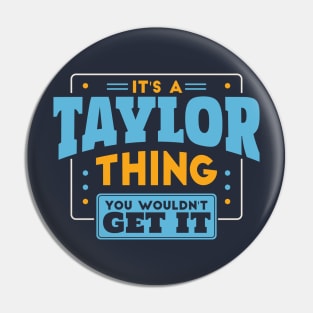 It's a Taylor Thing, You Wouldn't Get It // Taylor Family Last Name Pin