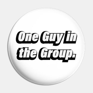 1 Guy in the Group Pin