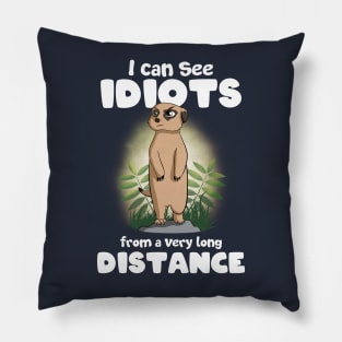 I can see idiots from a very long distance Meerkat Pillow