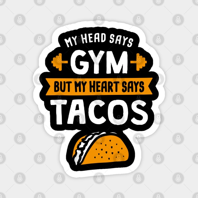 My head says Gym but my heart says Tacos Magnet by lemontee