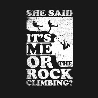 She Said Its Me Or Rock Climbing T-Shirt