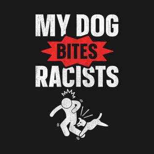 My dog bites racists Design for a Anti-racist dog lover T-Shirt