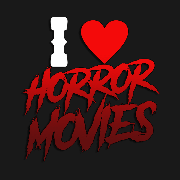 I Love Horror Movies by pizowell