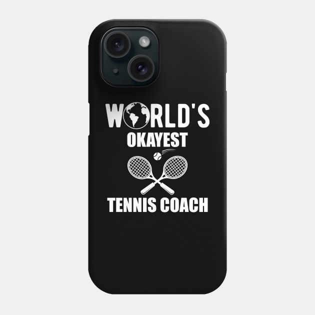 Tennis Coach - World's okayest tennis coach Phone Case by KC Happy Shop