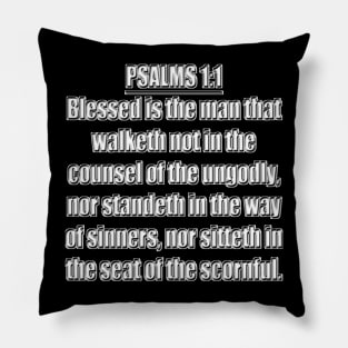 Psalm 1:1 King James Version Blessed is the man that walketh not in the counsel of the ungodly, nor standeth in the way of sinners, nor sitteth in the seat of the scornful. Pillow