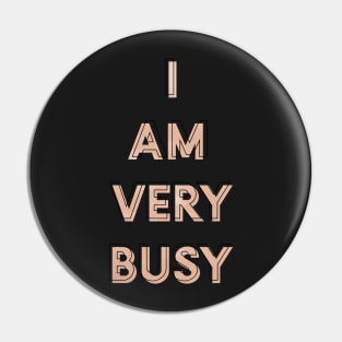 I Am Very Busy Pin