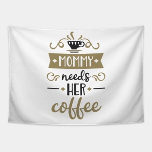 Mommy Needs Her Coffee T-Shirt Sayings Shirts Tapestry