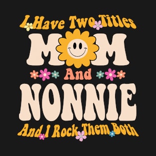 I have two titles mom and nonnie T-Shirt