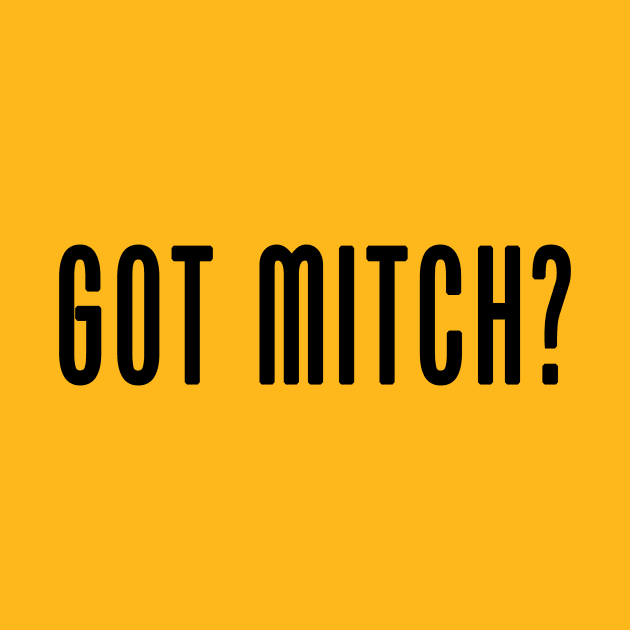 Got Mitch? Parody Design by Mitch Valentine Merch