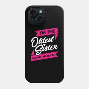 I'm The Oldest Sister I Make The Rules Phone Case