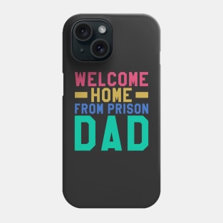 Welcome Home From Prison Dad Phone Case