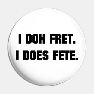 I DOH FRET I DOES FETE - IN BLACK - CARNIVAL CARIBANA PARTY TRINI DJ Pin