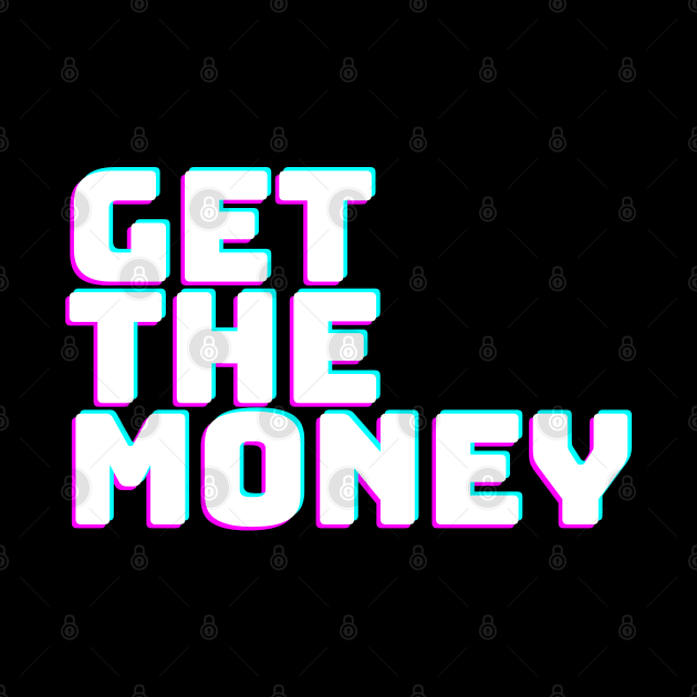 GET THE MONEY by desthehero