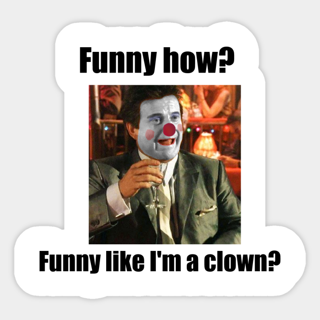 Funny how? - Goodfellas - Sticker | TeePublic Funny how? - Goodfellas - Sticker | TeePublic