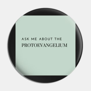 ask me about the protoevangelium, green Pin