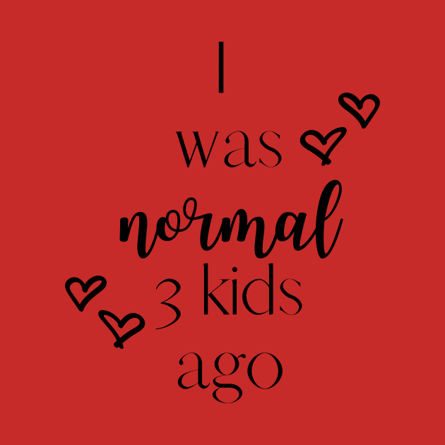 I was normal 3 kids ago by Rustic Charm