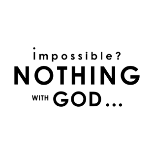 Nothing Impossible With God T-Shirt