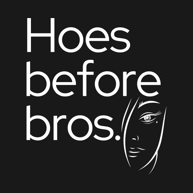 Hoes before bros by Tecnofa