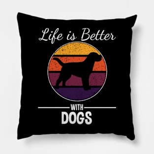 Life Is Better With Dogs Pillow