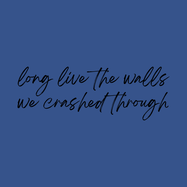 Long live the walls we crashed through by World in Wonder