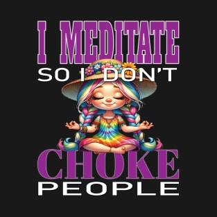 Funny I Meditate So I Don't Choke People Manifest Repeat Yoga Buddha Meditation Namaste T-Shirt