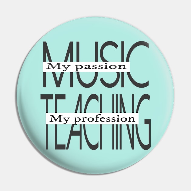 Music My Passion Teaching My Profession Pin by musicanytime