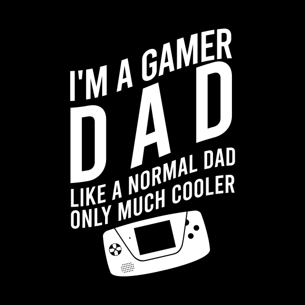 I'm a gamer dad like a normal dad only much cooler by cypryanus