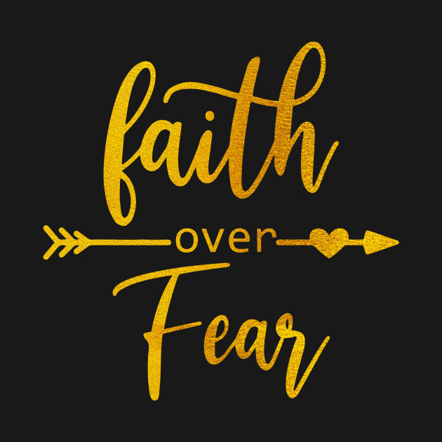 Faith over fear by TEEPHILIC
