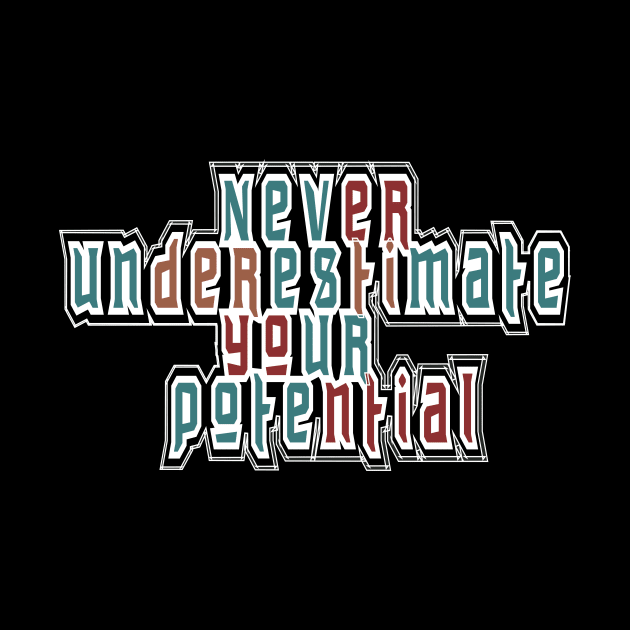 Never Underestimate Your Potential by T-Shirt Attires