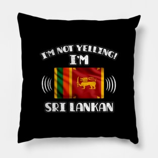 I'm Not Yelling I'm Sri Lankan - Gift for Sri Lankan With Roots From Sri Lanka Pillow