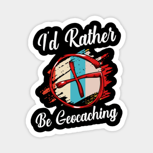 Geocacher - I'd Rather Be Geocaching Magnet