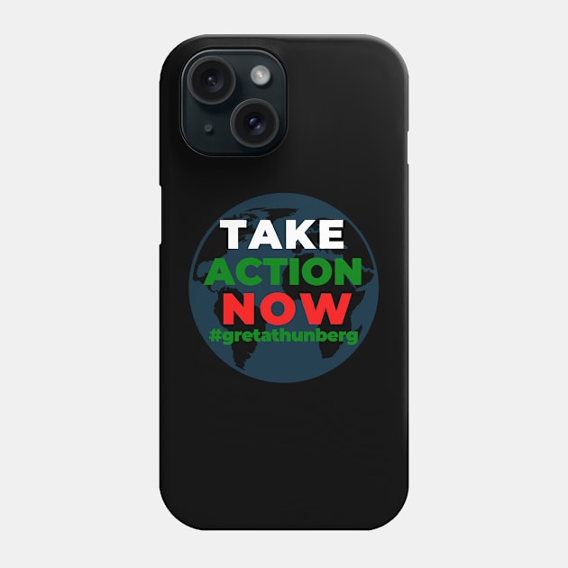 Take Action Now Greta Thunberg Earth Shirt Save Our Planet Climate Change Shirt SOS Help Climate Strike Shirt Nature Future Natural Environment Cute Funny Gift Idea Phone Case by EpsilonEridani