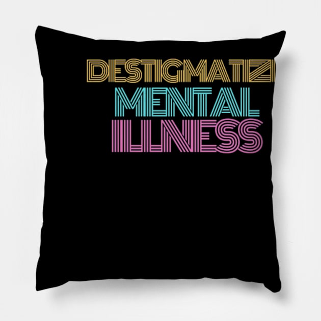 Destigmatize Mental Illness Pillow by narcissisticsupply