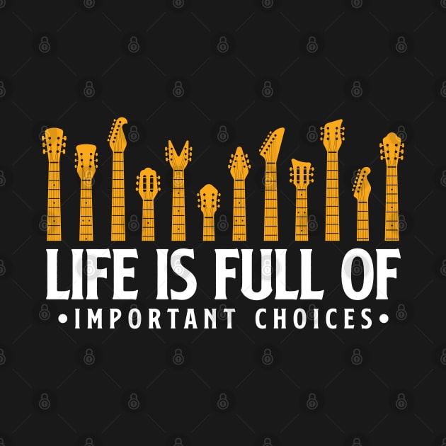 Life is full of important choices guitar gift by Teeflex