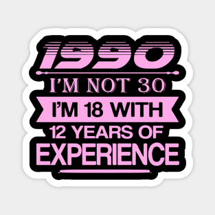 990 Funny 30th Birthday I'm Not Magnet