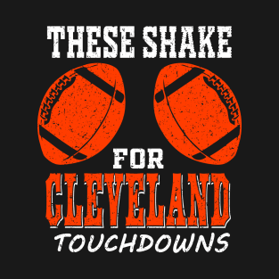 Cleveland Pro Football - Funny Shakes For TDs T-Shirt