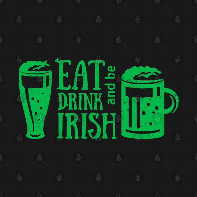 Eat Drink and Be Irish St. Patrick's Day T-Shirt by ADKApparel