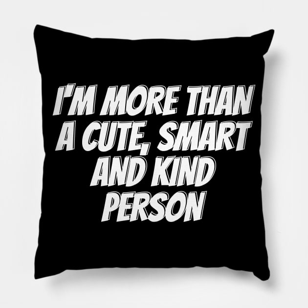 I'm more than a cute, smart and kind person Pillow by Wavey's