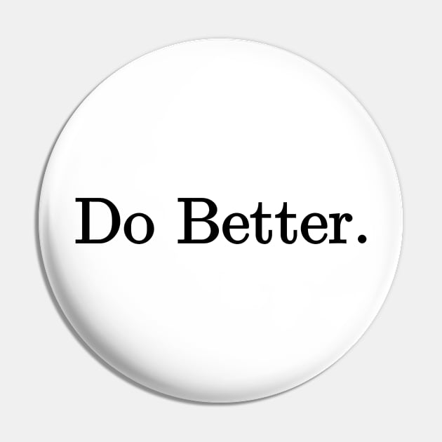 Do Better. Pin by Absign