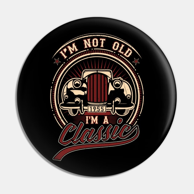 I'm Not Old I'm A Classic Oldtimer 1955 Love Gift Pin by SinBle