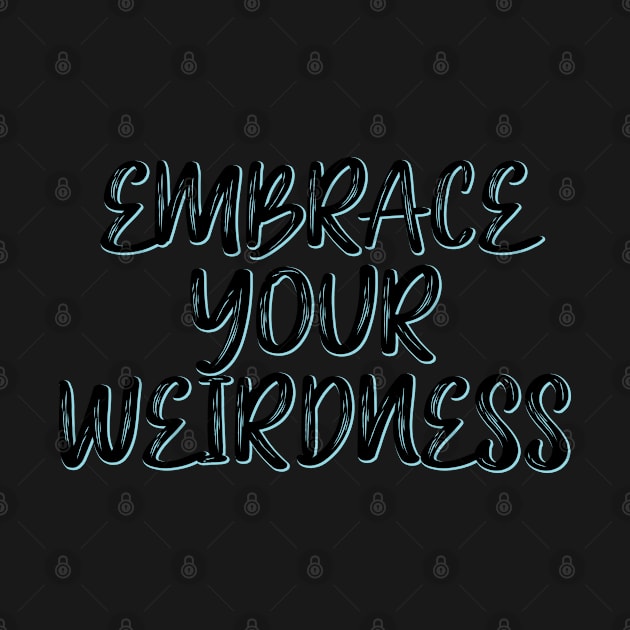 Embrace your weirdness by SamridhiVerma18